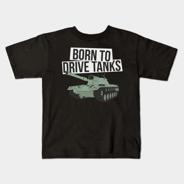 Born to drive tanks Kids T-Shirt by FAawRay